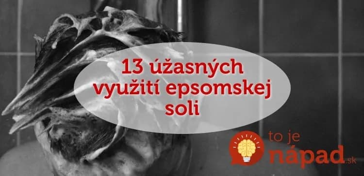 Bezbolestne odstráni zadretú triesku a vylieči zápachu: 13 úžasných využití epsomskej soli, o ktorých väčšina ľudí nemá ani tušenie!